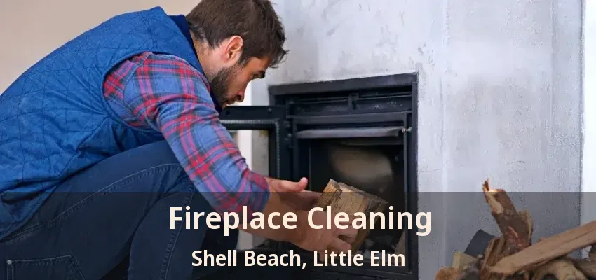 Fireplace Cleaning Shell Beach, Little Elm - TX