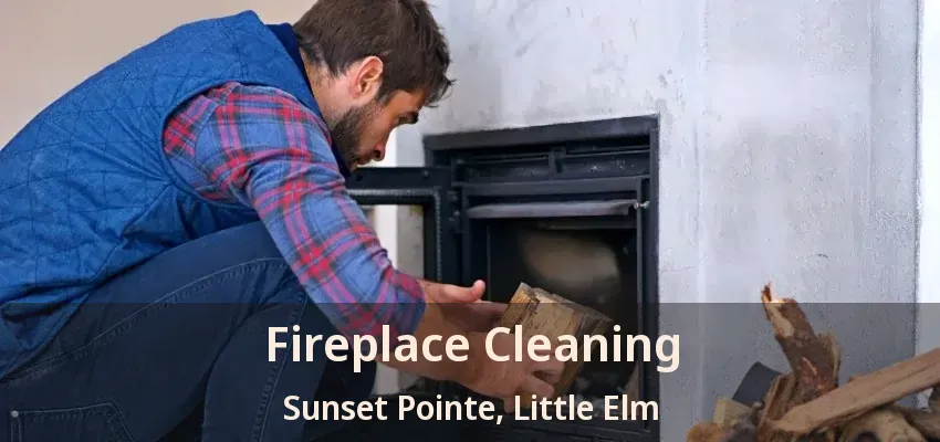 Fireplace Cleaning Sunset Pointe, Little Elm - TX