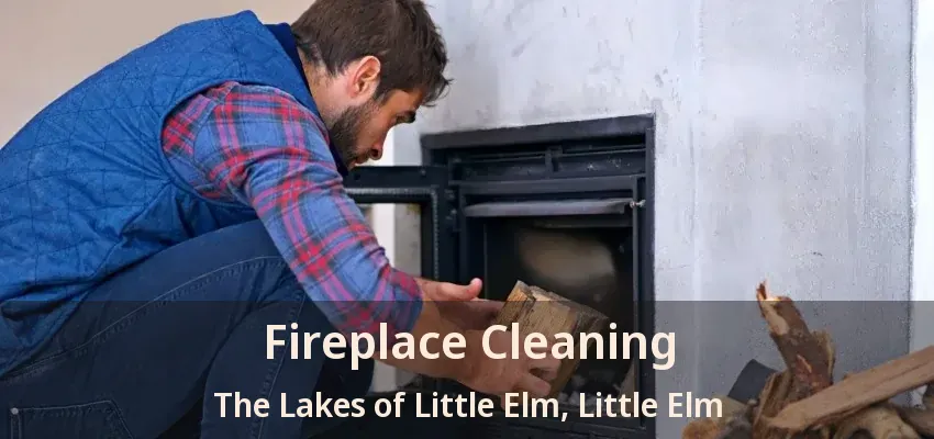 Fireplace Cleaning The Lakes of Little Elm, Little Elm - TX
