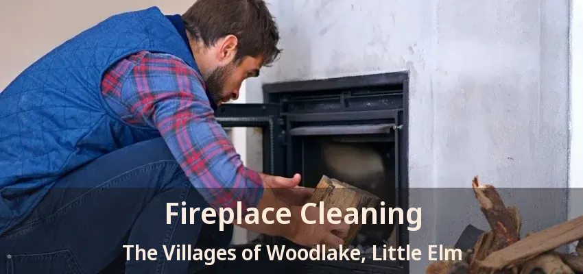 Fireplace Cleaning The Villages of Woodlake, Little Elm - TX