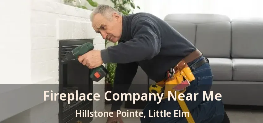 Fireplace Company Near Me Hillstone Pointe, Little Elm - TX