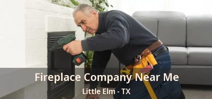 Fireplace Company Near Me Little Elm - TX