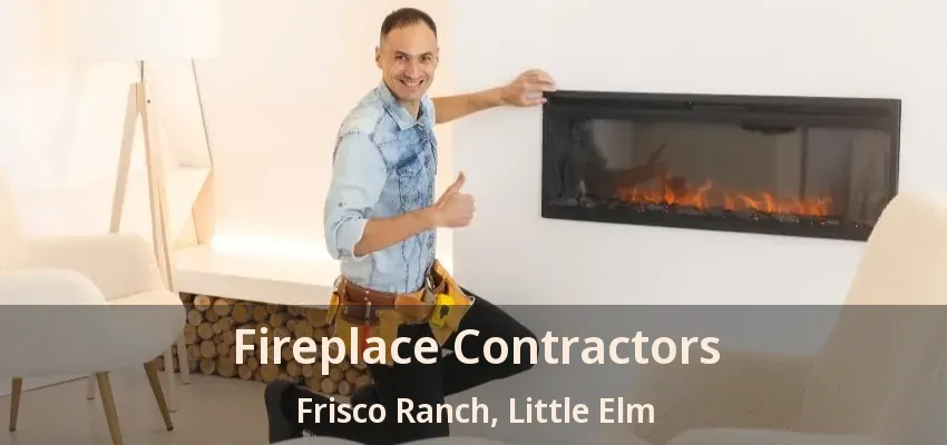Fireplace Contractors Frisco Ranch, Little Elm - TX