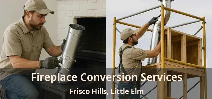Fireplace Conversion Services Frisco Hills, Little Elm - TX