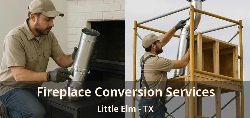 Fireplace Conversion Services Little Elm - TX