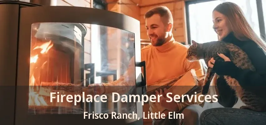 Fireplace Damper Services Frisco Ranch, Little Elm - TX