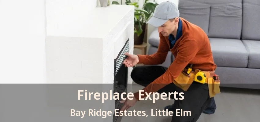 Fireplace Experts Bay Ridge Estates, Little Elm - TX