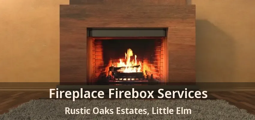 Fireplace Firebox Services Rustic Oaks Estates, Little Elm - TX