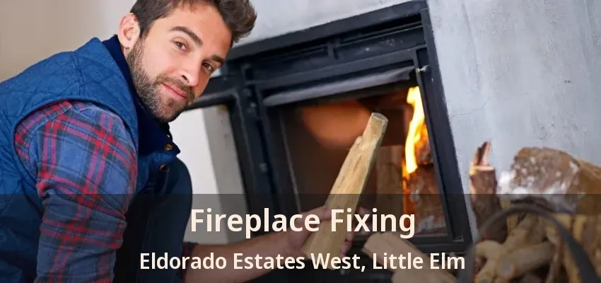 Fireplace Fixing Eldorado Estates West, Little Elm - TX