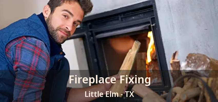 Fireplace Fixing Little Elm - TX