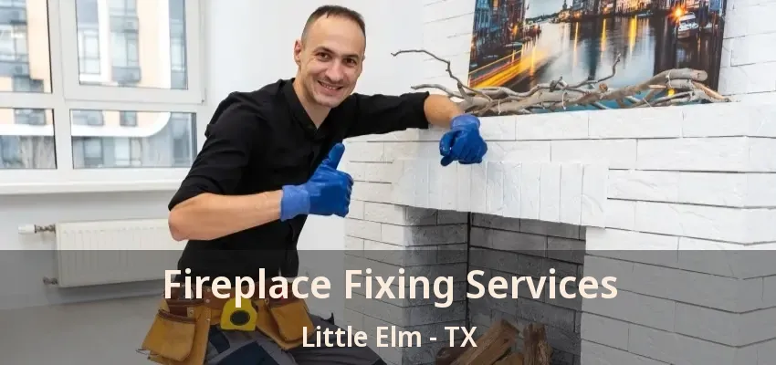 Fireplace Fixing Services Little Elm - TX