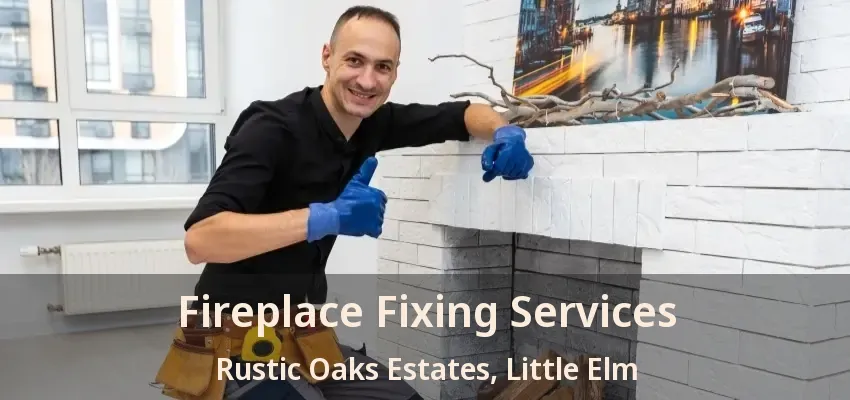 Fireplace Fixing Services Rustic Oaks Estates, Little Elm - TX