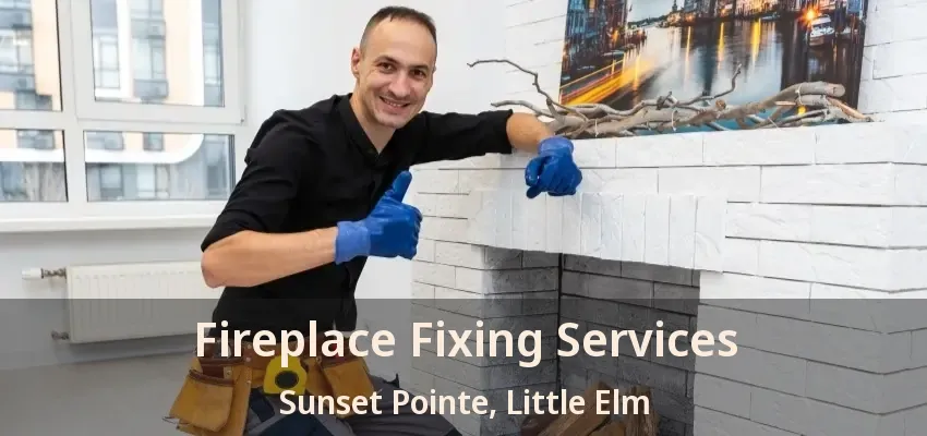 Fireplace Fixing Services Sunset Pointe, Little Elm - TX