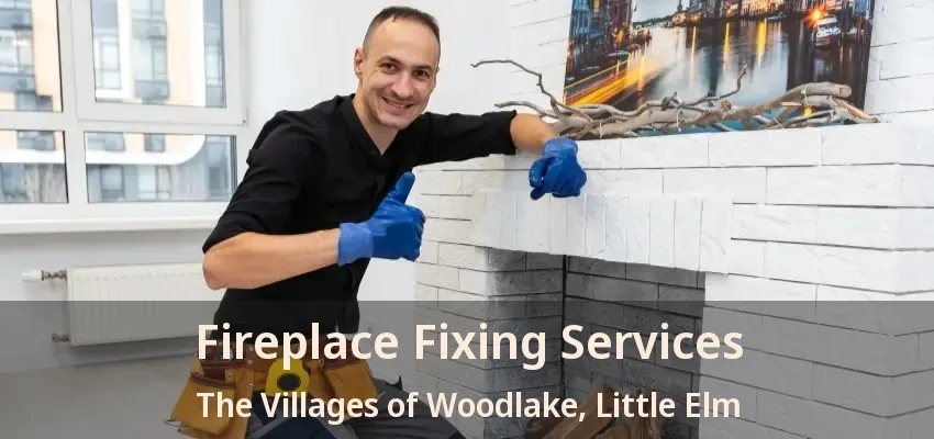 Fireplace Fixing Services The Villages of Woodlake, Little Elm - TX