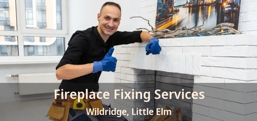 Fireplace Fixing Services Wildridge, Little Elm - TX