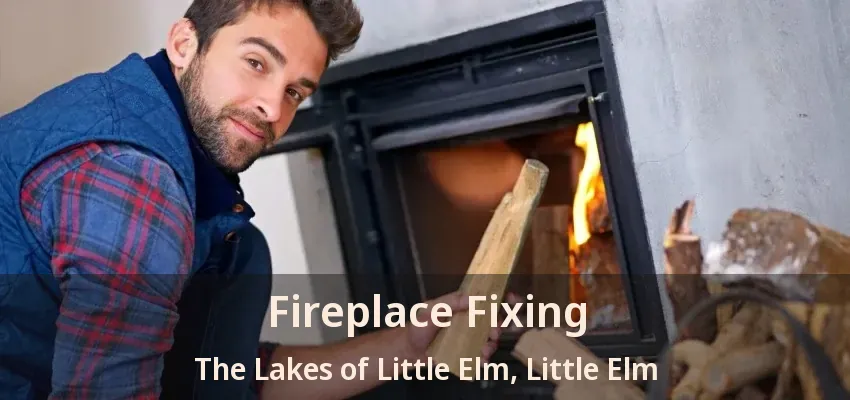 Fireplace Fixing The Lakes of Little Elm, Little Elm - TX