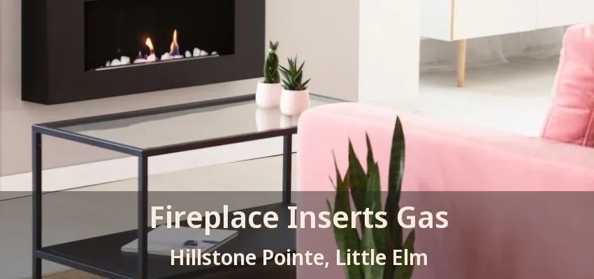 Fireplace Inserts Gas Hillstone Pointe, Little Elm - TX