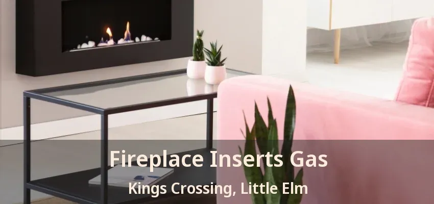 Fireplace Inserts Gas Kings Crossing, Little Elm - TX