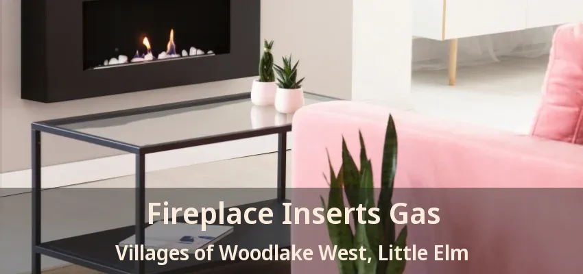 Fireplace Inserts Gas Villages of Woodlake West, Little Elm - TX