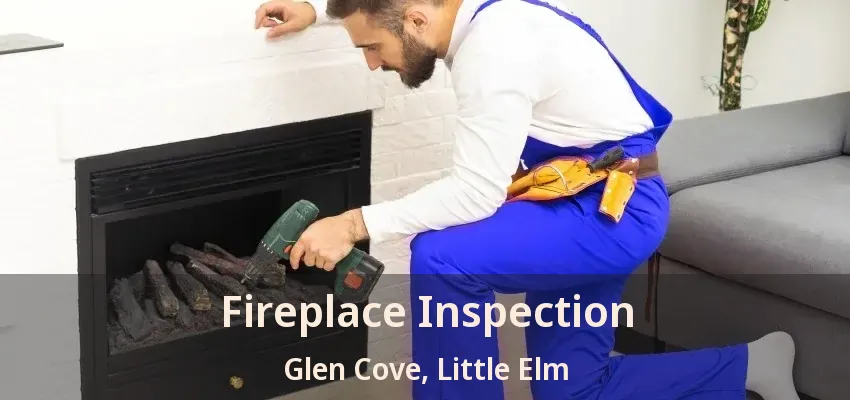 Fireplace Inspection Glen Cove, Little Elm - TX