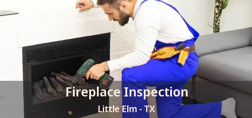 Fireplace Inspection Little Elm - TX