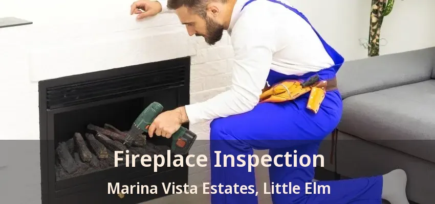 Fireplace Inspection Marina Vista Estates, Little Elm - TX