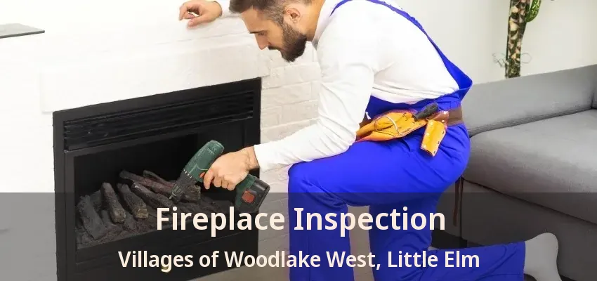 Fireplace Inspection Villages of Woodlake West, Little Elm - TX