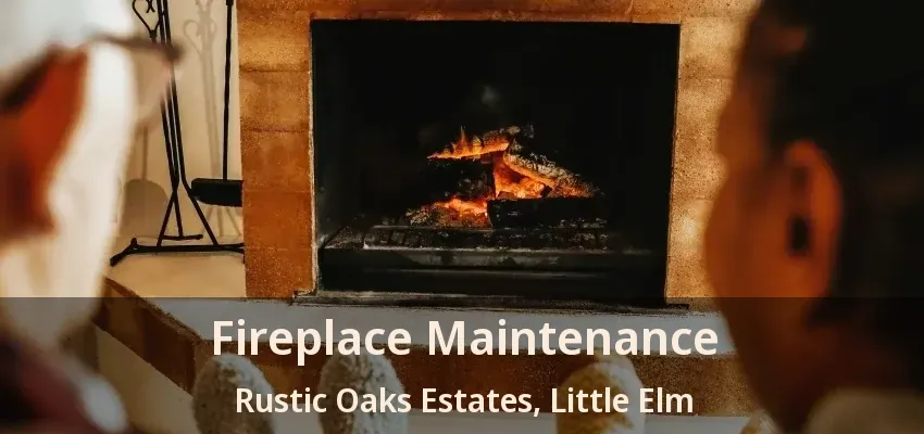 Fireplace Maintenance Rustic Oaks Estates, Little Elm - TX