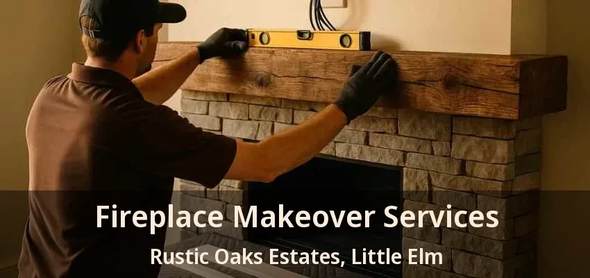 Fireplace Makeover Services Rustic Oaks Estates, Little Elm - TX