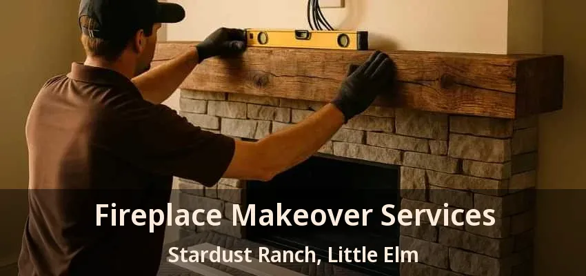 Fireplace Makeover Services Stardust Ranch, Little Elm - TX