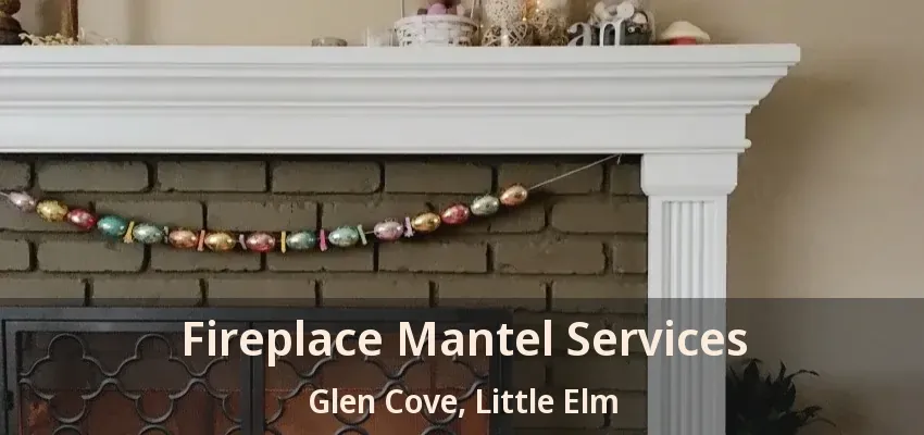 Fireplace Mantel Services Glen Cove, Little Elm - TX