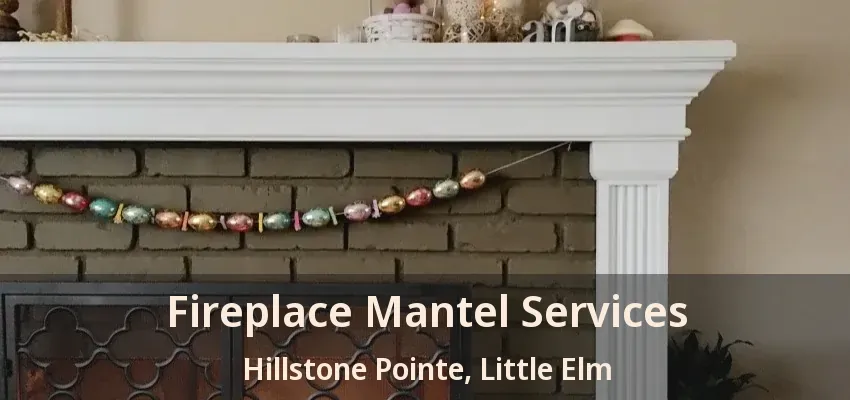 Fireplace Mantel Services Hillstone Pointe, Little Elm - TX