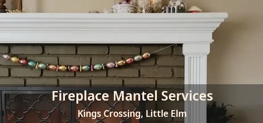 Fireplace Mantel Services Kings Crossing, Little Elm - TX