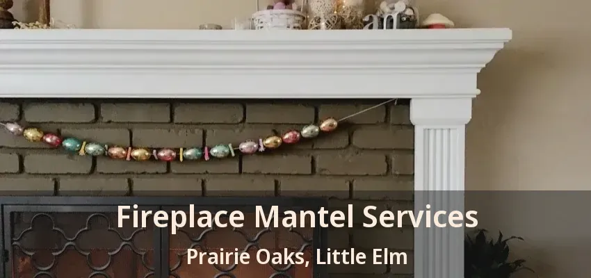 Fireplace Mantel Services Prairie Oaks, Little Elm - TX