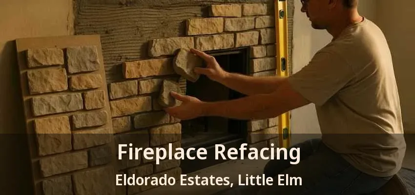 Fireplace Refacing Eldorado Estates, Little Elm - TX