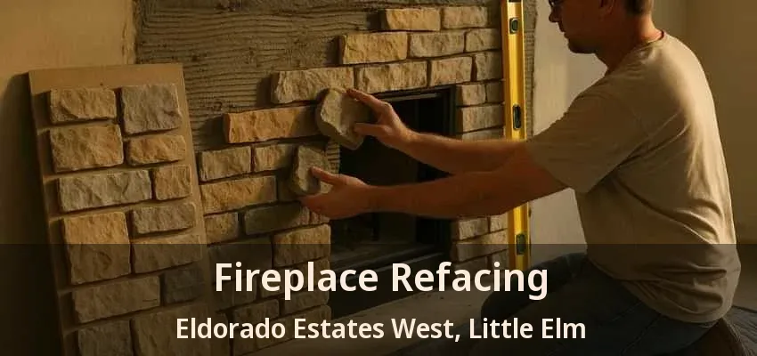 Fireplace Refacing Eldorado Estates West, Little Elm - TX