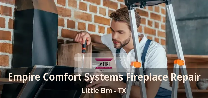 Empire Comfort Systems Fireplace Repair Little Elm - TX