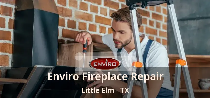 Enviro Fireplace Repair Little Elm - TX