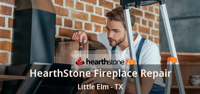 HearthStone Fireplace Repair Little Elm - TX