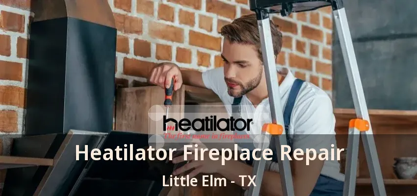 Heatilator Fireplace Repair Little Elm - TX