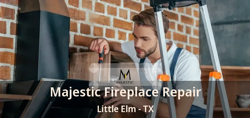 Majestic Fireplace Repair Little Elm - TX