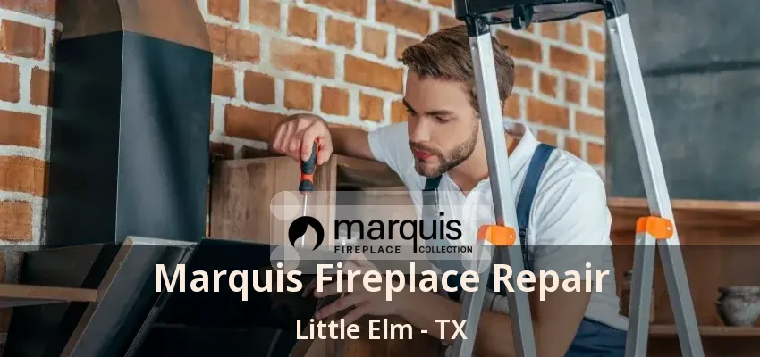 Marquis Fireplace Repair Little Elm - TX