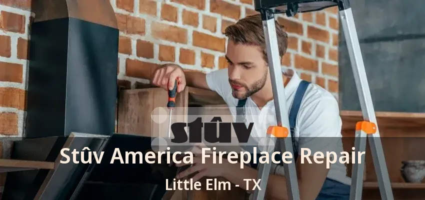 Stûv America Fireplace Repair Little Elm - TX