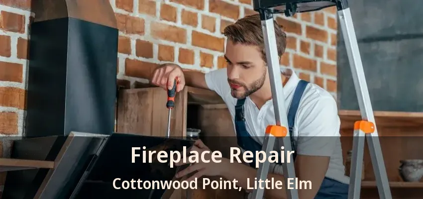 Fireplace Repair Cottonwood Point, Little Elm - TX