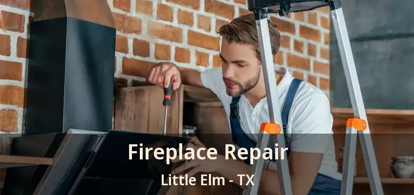 Fireplace Repair Little Elm - TX