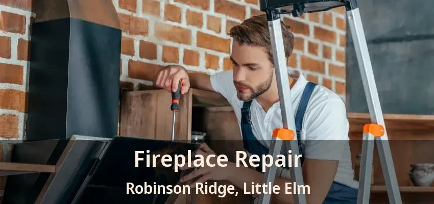 Fireplace Repair Robinson Ridge, Little Elm - TX