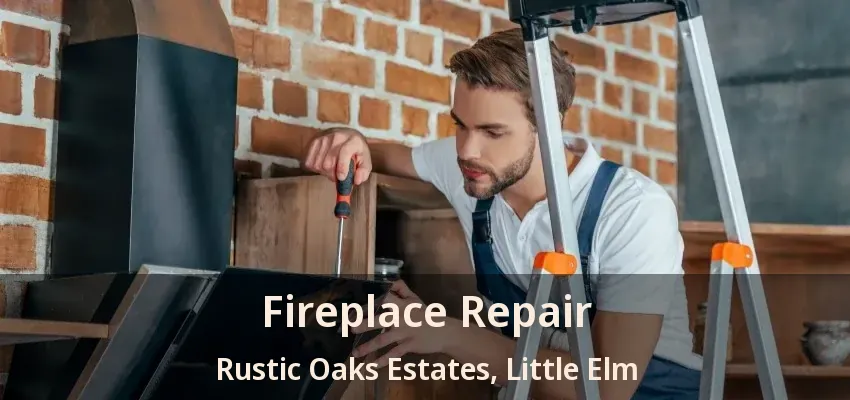 Fireplace Repair Rustic Oaks Estates, Little Elm - TX