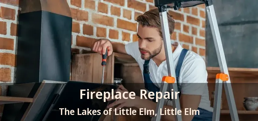 Fireplace Repair The Lakes of Little Elm, Little Elm - TX