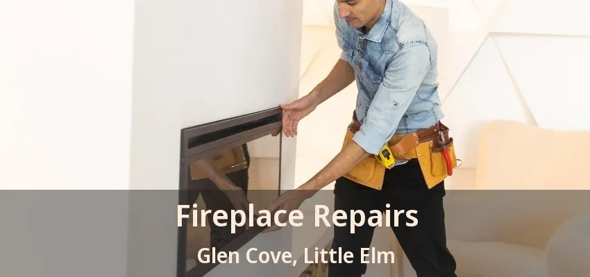 Fireplace Repairs Glen Cove, Little Elm - TX