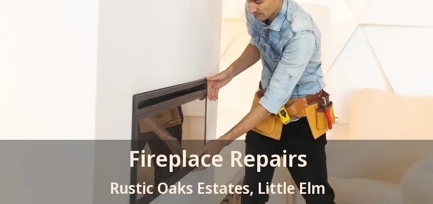 Fireplace Repairs Rustic Oaks Estates, Little Elm - TX